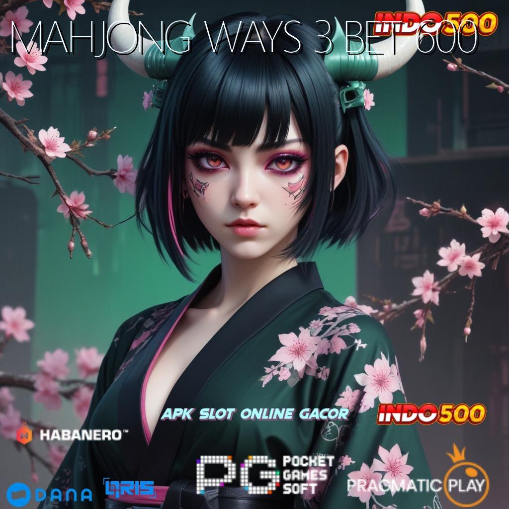 MAHJONG WAYS 3 BET 600 ↪ Layanan RTP Tertinggi Versi Terbaru Basis Kerja