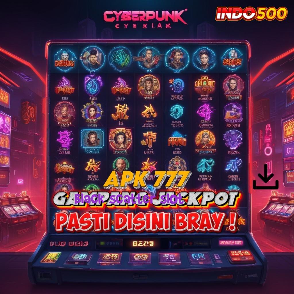 BLACK SCATTER SLOT maxwin mudah dengan jalur tanpa hambatan