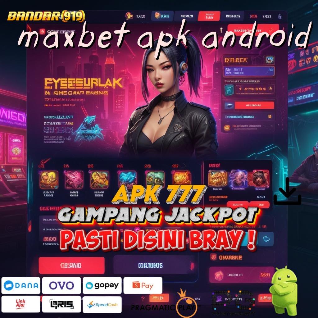 MAXBET APK ANDROID @ Dp Dana 15 Ribu Aplikasi Slot Uang Asli Terpercaya