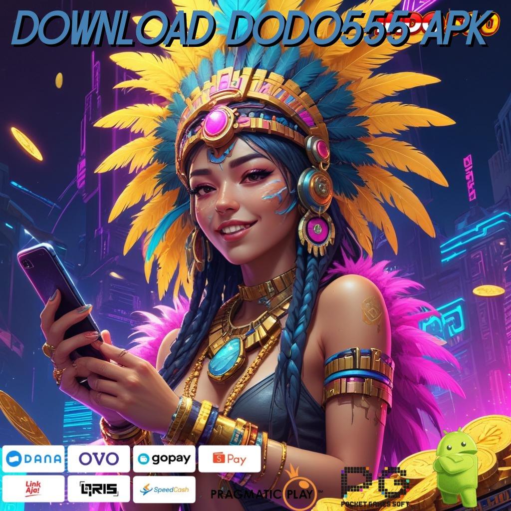 DOWNLOAD DODO555 APK Aplikasi Jackpot Tanpa Penantian