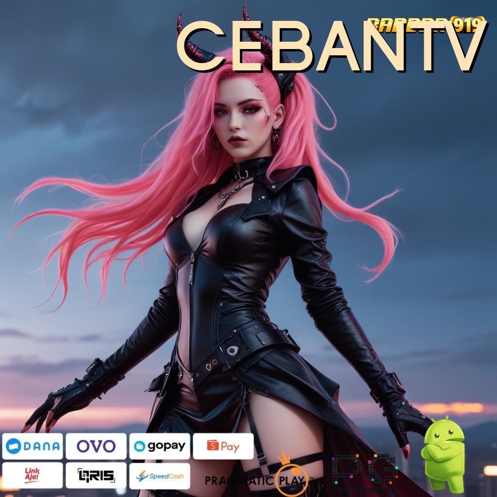 CEBANTV # lanskap game baru dengan fitur lengkap