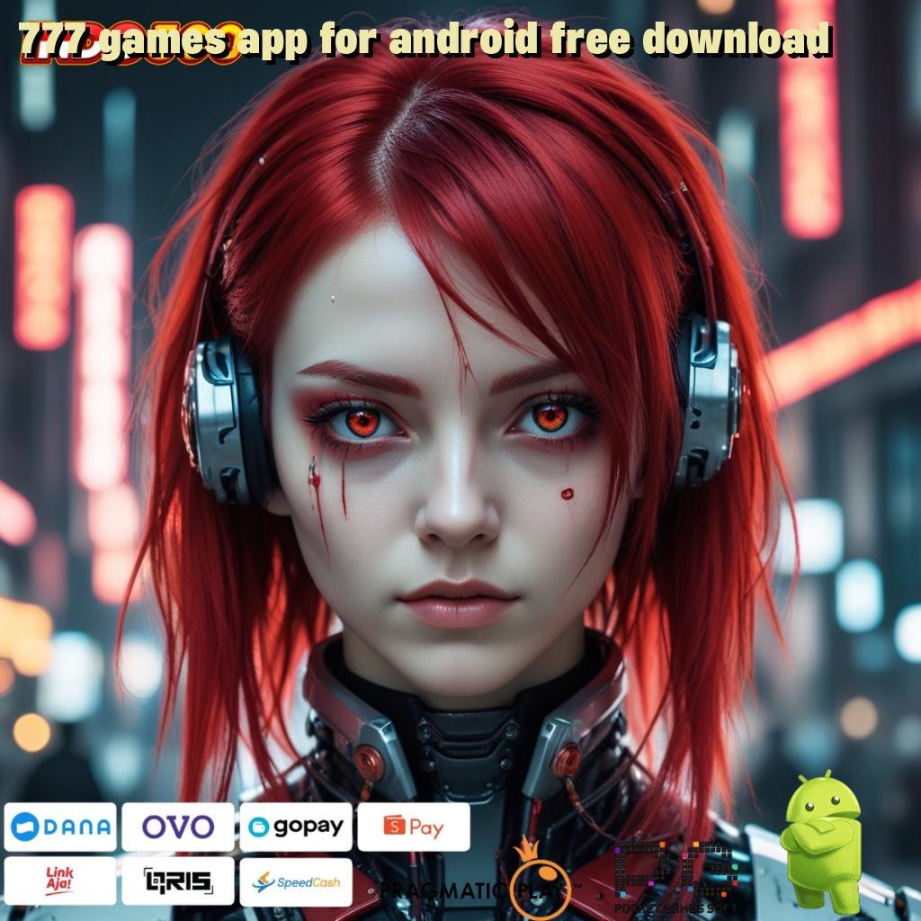 777 GAMES APP FOR ANDROID FREE DOWNLOAD Basis Digital Kode Freebie Event Bonus Terbaik