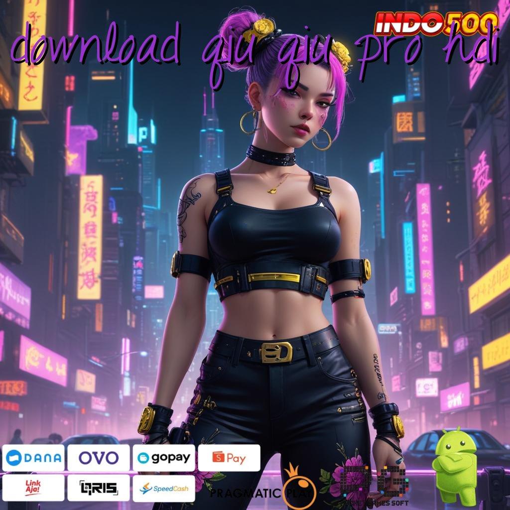 DOWNLOAD QIU QIU PRO HDI akses online deposit mandiri update hari ini