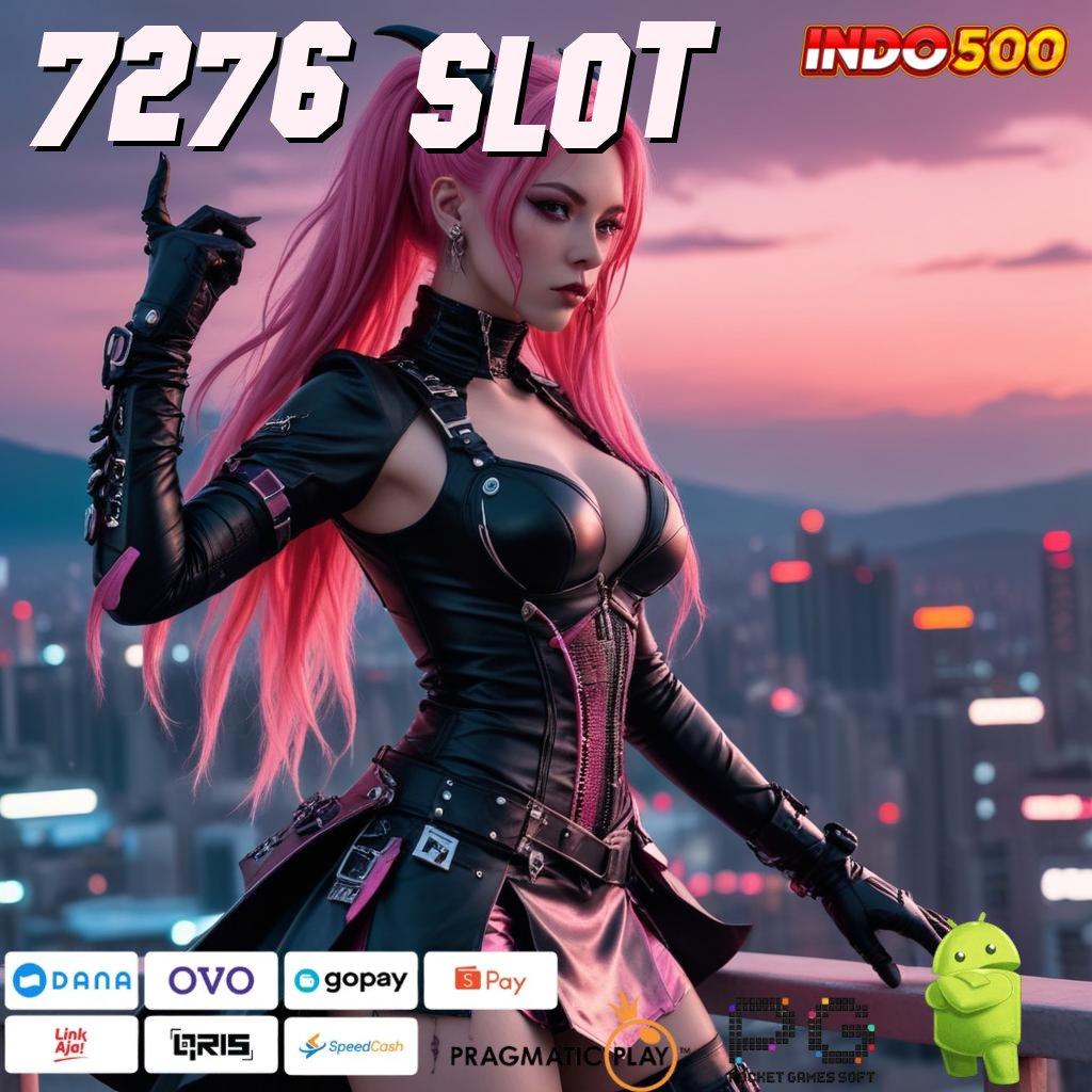 7276 SLOT Mainkan Slot Penuh Kejutan