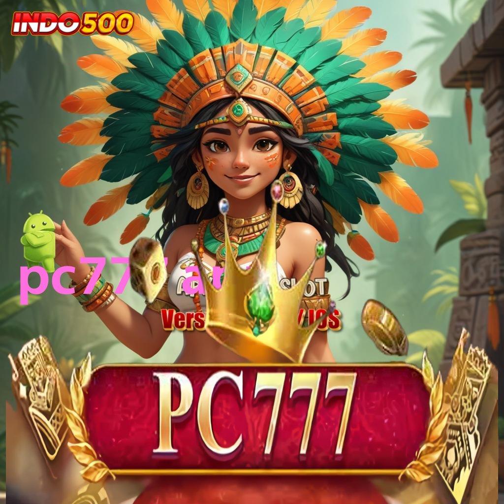 PC777 APP profit besar mesin sultan tanpa hambatan!