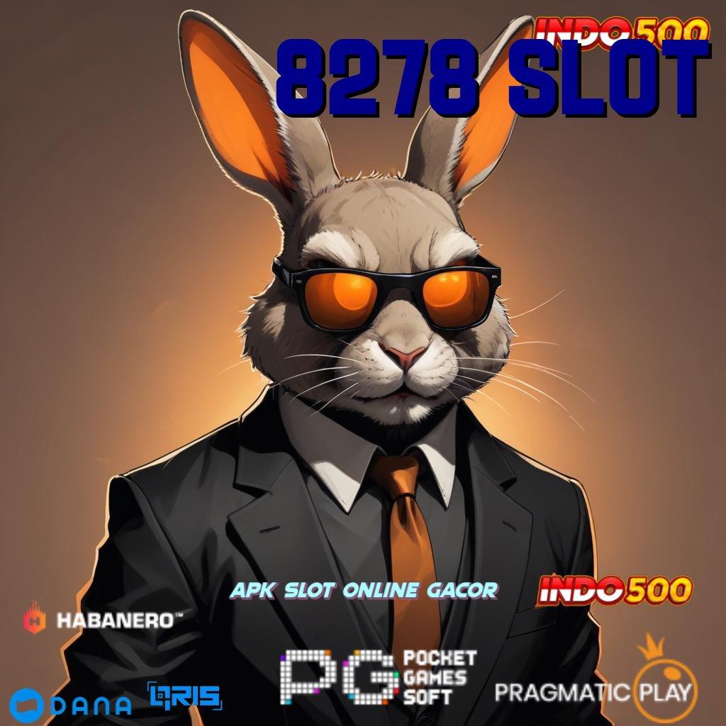 8278 SLOT ➜ Mesin Slot Dijamin Maxwin Instan