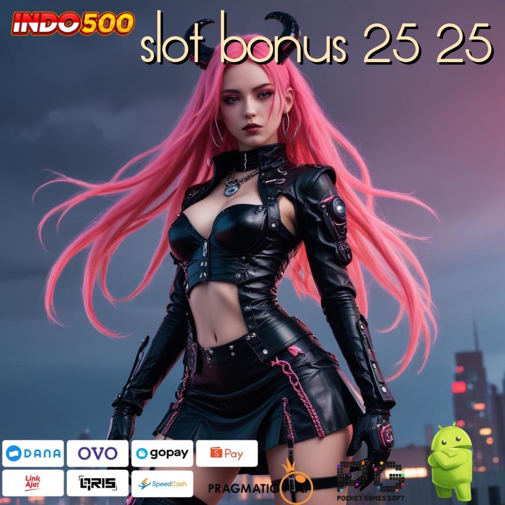 SLOT BONUS 25 25 deposit pulsa 5 ribu