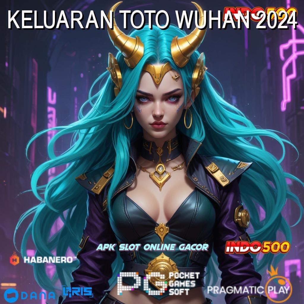 KELUARAN TOTO WUHAN 2024 ↪ Unduh APK Slot Anti Lag