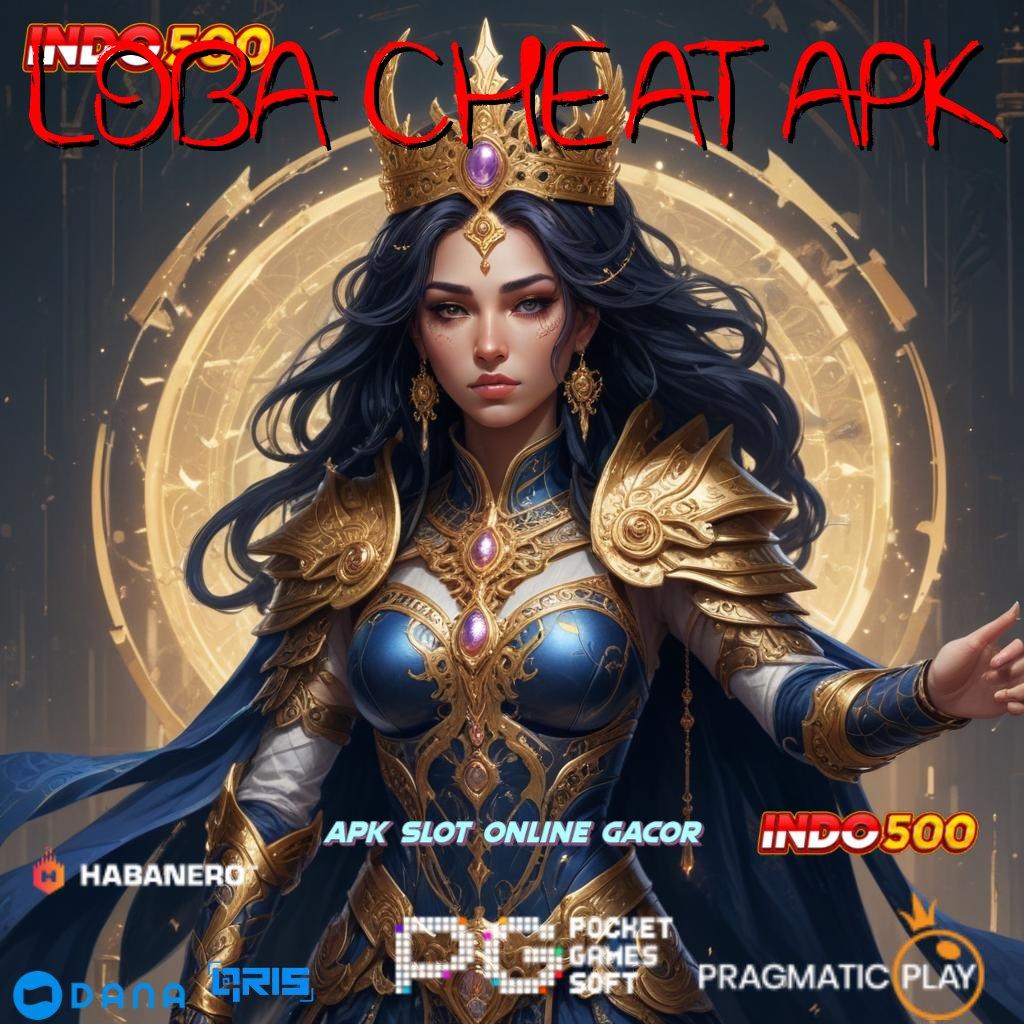 LOBA CHEAT APK 🥇 member baru auto kaya zona game paling gacor