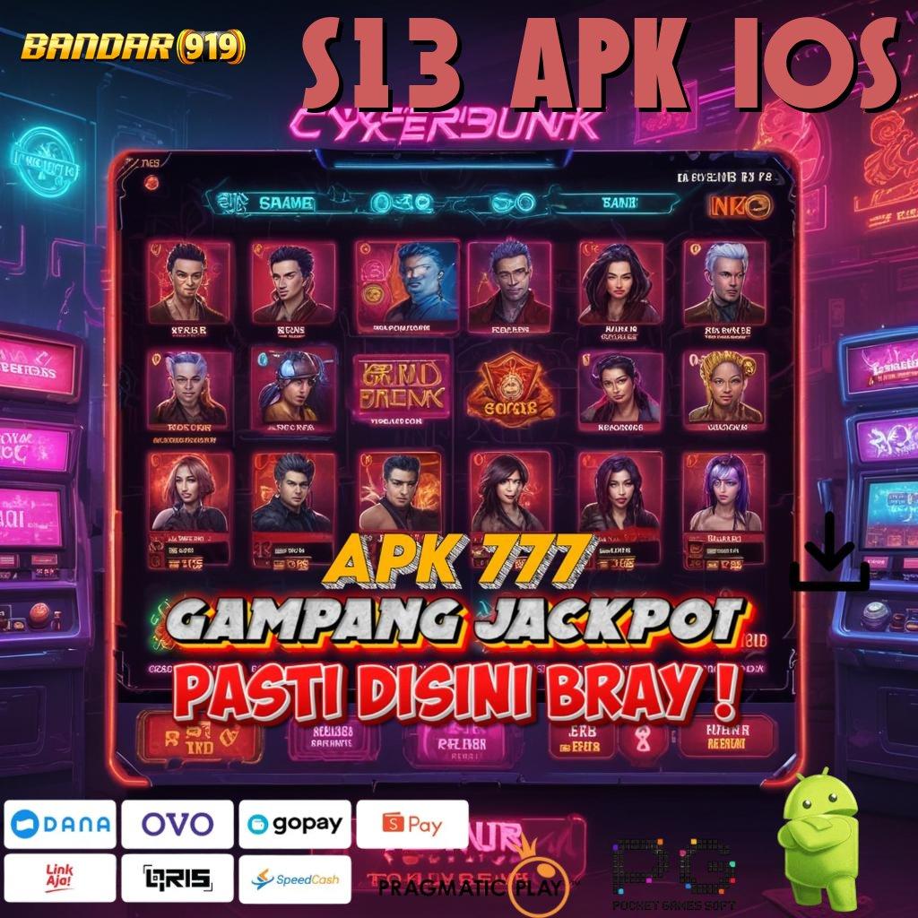 S13 APK IOS @ slot dana bonus besar setiap hari