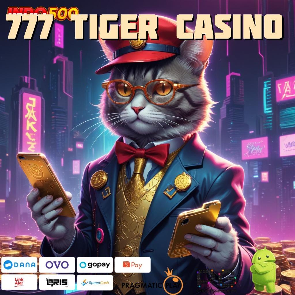 777 TIGER CASINO Duit Mengucur Deras Ayo Coba, Pasti Menghasilkan