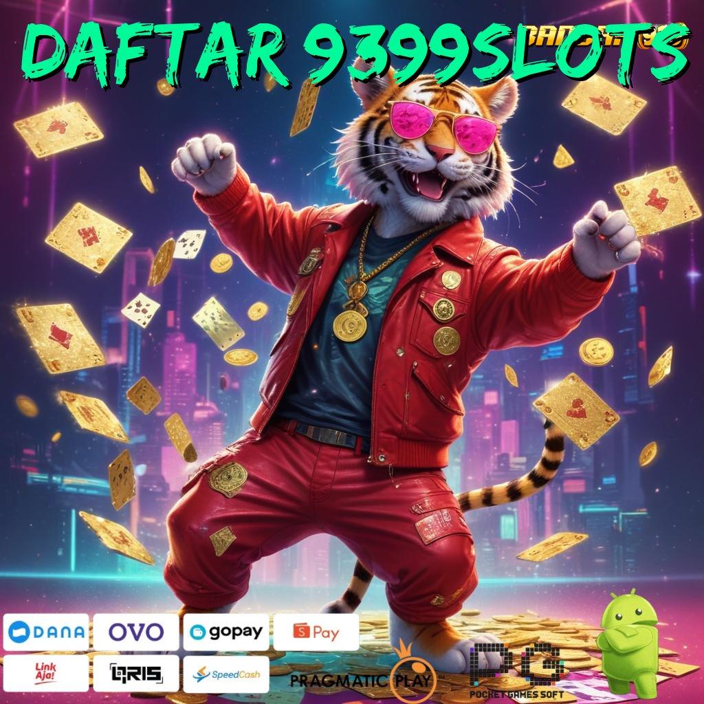 DAFTAR 9399SLOTS | Platform Acara Auto Kaya Barengan