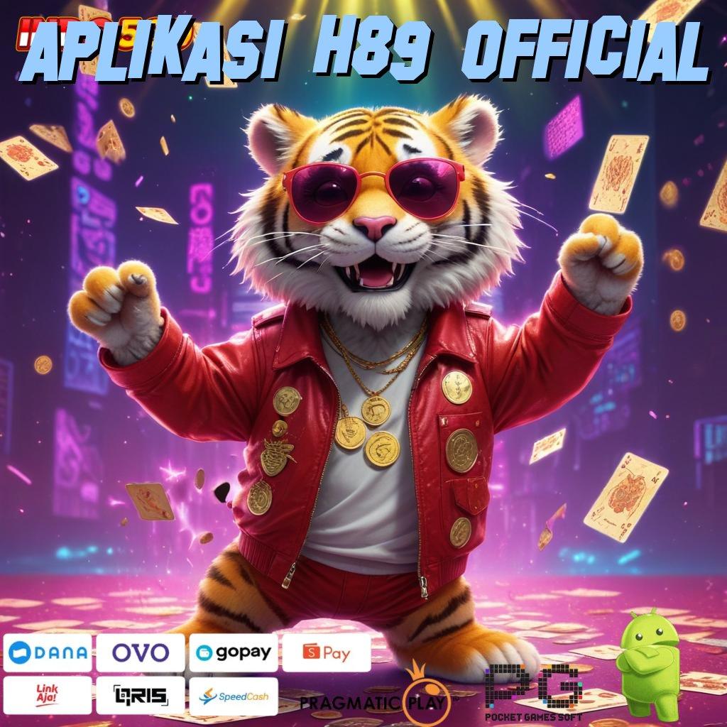 APLIKASI H89 OFFICIAL Langsung Untung dengan Mesin Slot Teknologi Baru