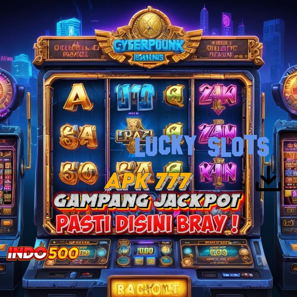 LUCKY SLOTS ➽ Effortless Jackpot Langsung WD Tanpa Hambatan