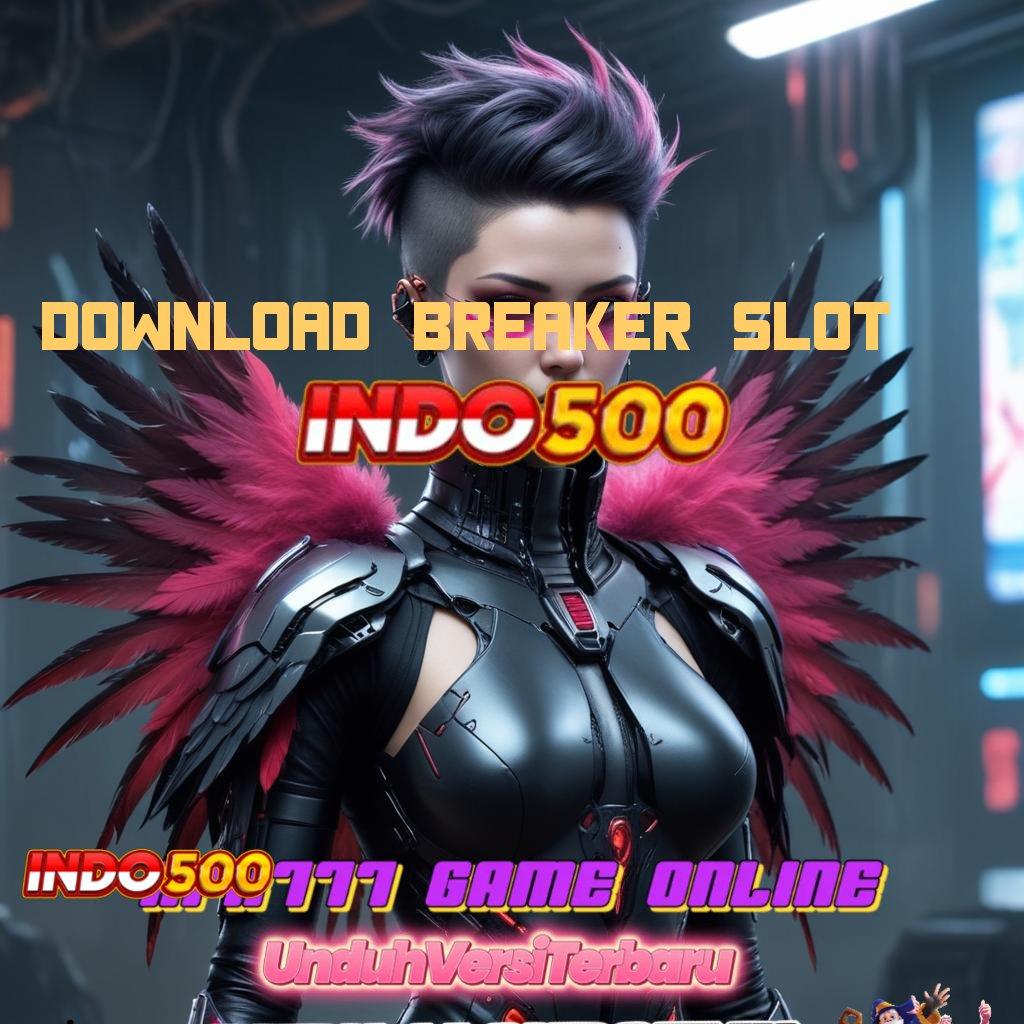 DOWNLOAD BREAKER SLOT Depo Bonus Bertambah Menanti Spesial