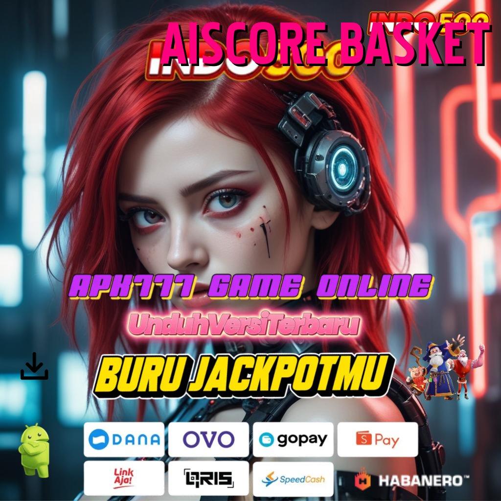 AISCORE BASKET : Pembaruan APK Bonus Harian Ruang