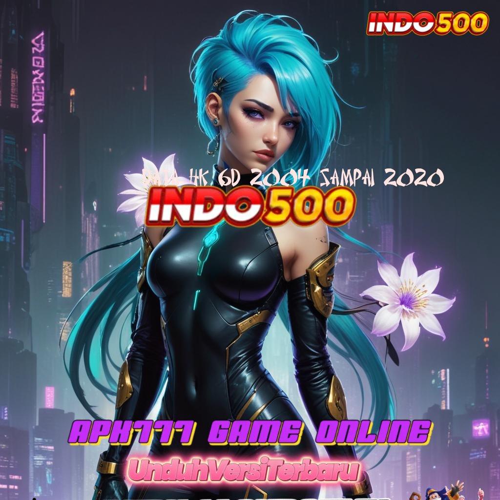 DATA HK 6D 2004 SAMPAI 2020 ≫ Event Seru Spin Gratisan Auto Untung