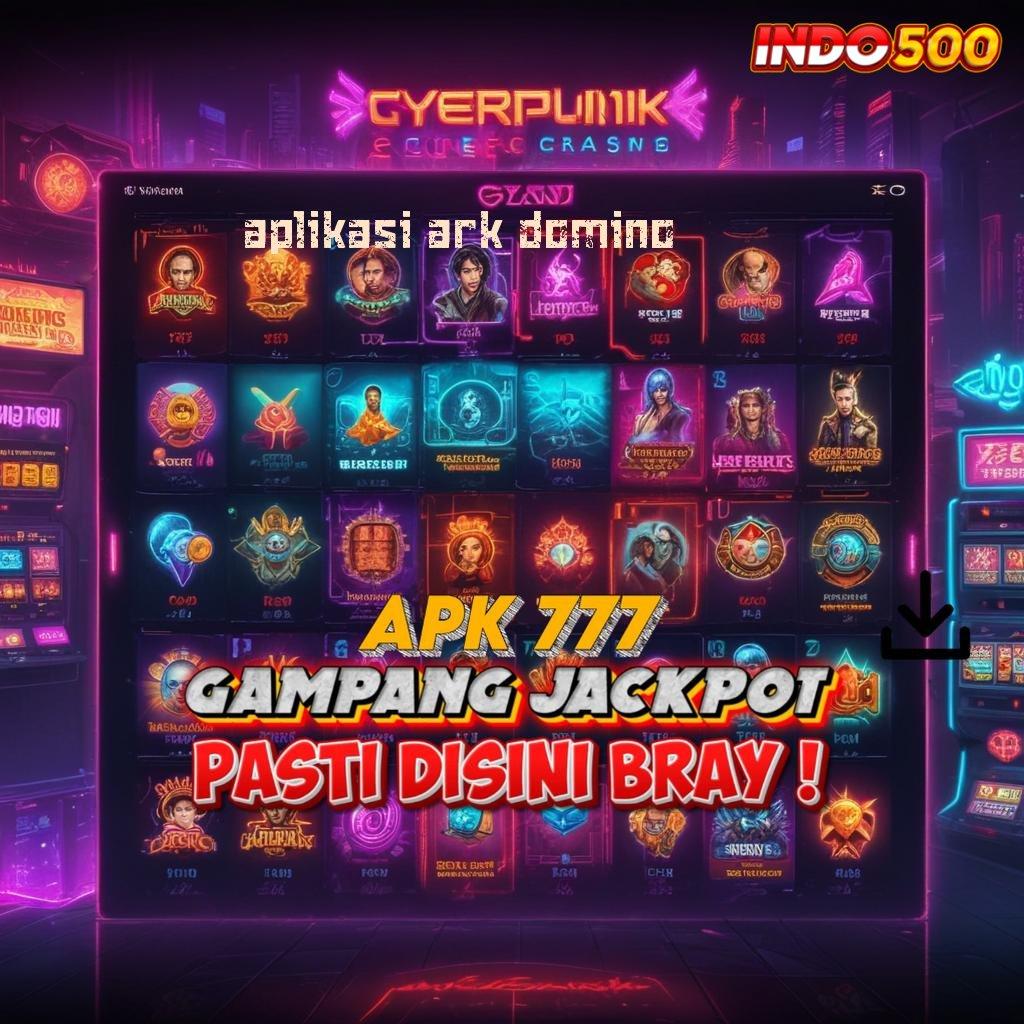 APLIKASI ARK DOMINO dapatkan tools canggih versi teranyar, tambah penghasilan