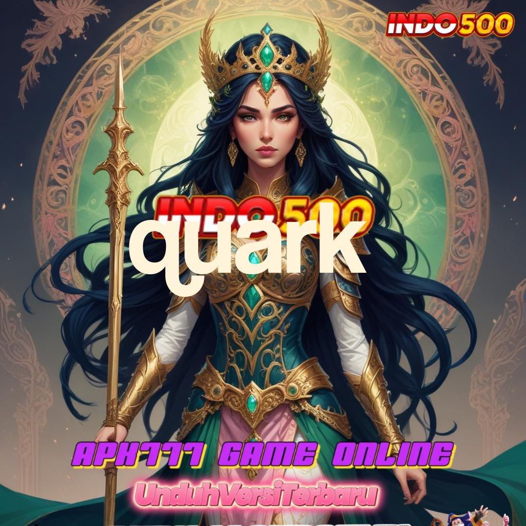 QUARK ➽ mesin jackpot sultan tanpa rugi