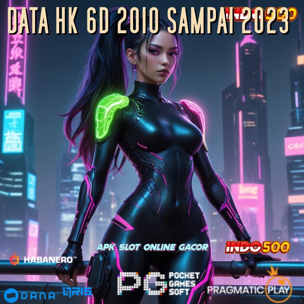 DATA HK 6D 2010 SAMPAI 2023 🥇 proses terbaru cepat kaya mudah maxwin