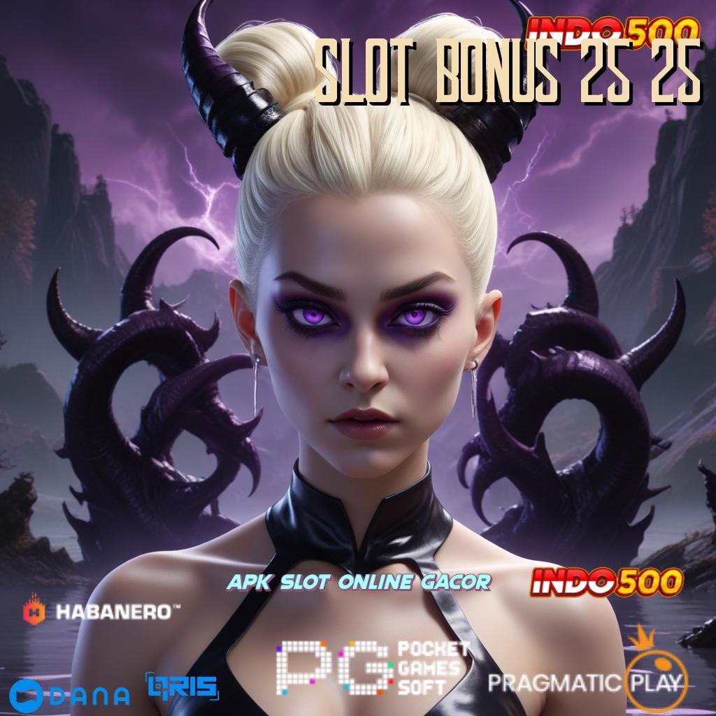 Slot Bonus 25 25