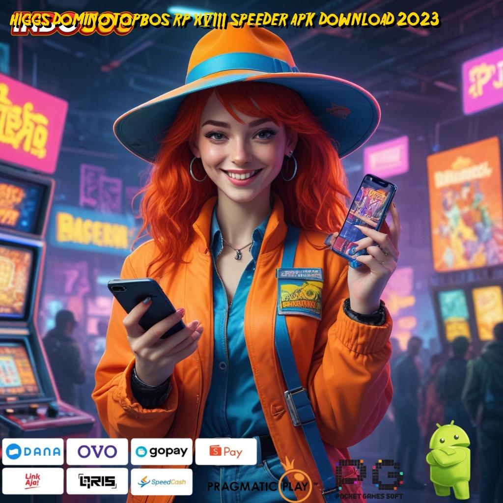 HIGGS DOMINO TOPBOS RP X8 SPEEDER APK DOWNLOAD 2023 layanan melimpah berlandaskan dinamika bebas