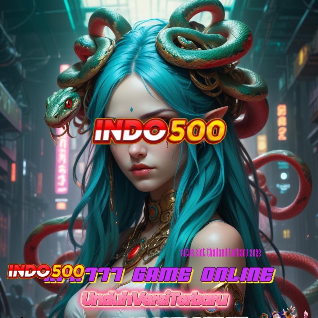 SITUS SLOT THAILAND TERBARU 2023 🔎 unduh game android versi scatter terbaru