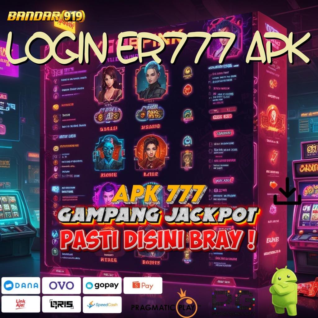 LOGIN ER777 APK | kaya pasti masuk baru kalah tinggal kenangan!