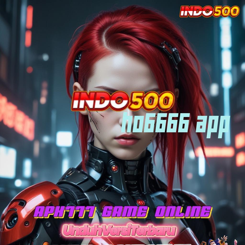 HO6666 APP ➳ Cepat Depo Slot Apk Yang Menghasilkan Uang