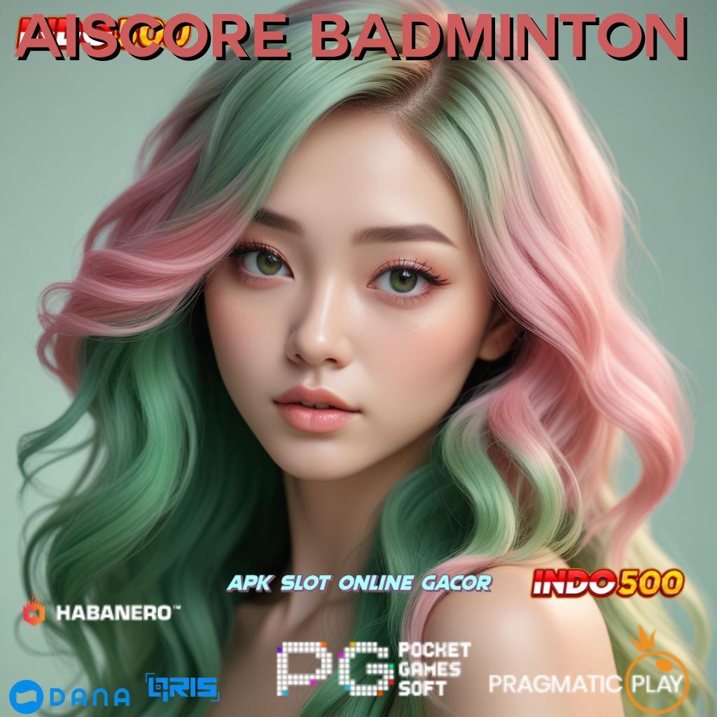 AISCORE BADMINTON ➜ model terbaru pasti untung duit nambah