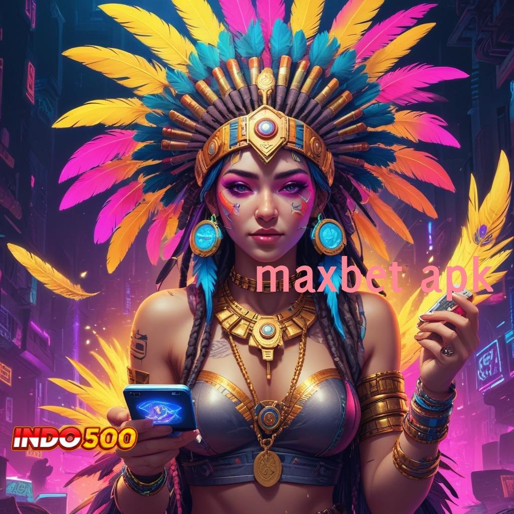 MAXBET APK ➳ memperoleh dukungan yakin melakukan yang terbaik