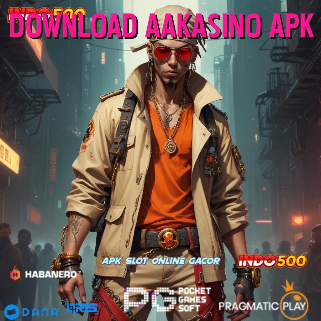 DOWNLOAD AAKASINO APK ➜ pembaruan paling fresh indonesia puncak rtp tertinggi