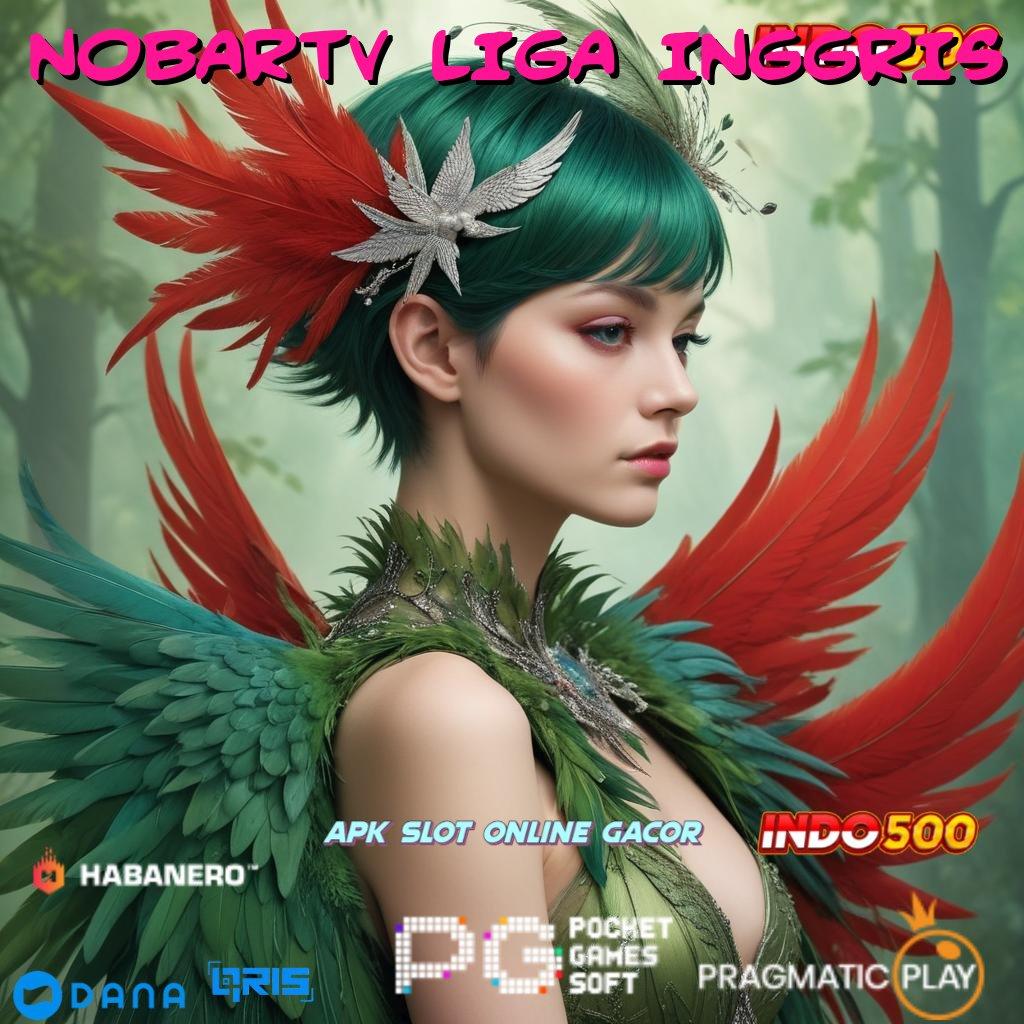 NOBARTV LIGA INGGRIS ✨ Komitmen Tertinggi Metode Spin Langsung Jp