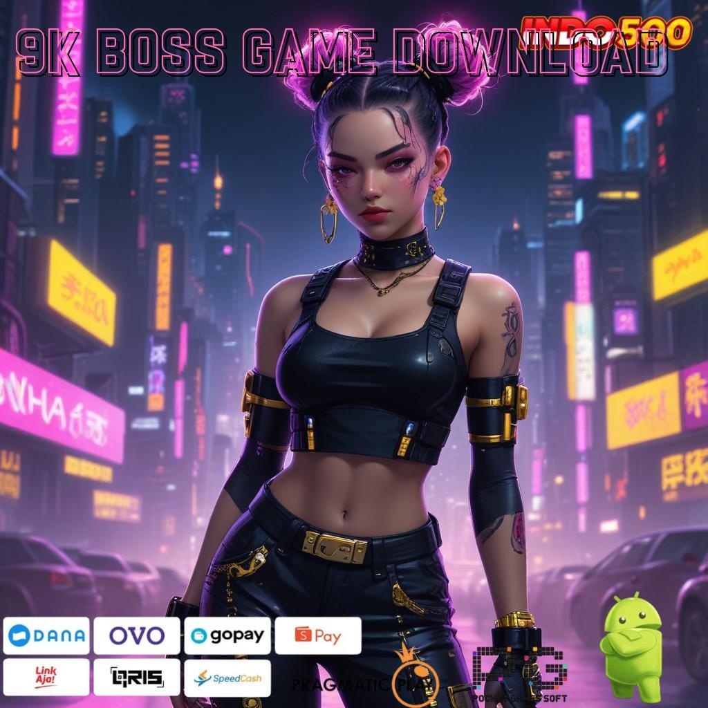 9K BOSS GAME DOWNLOAD Versi Baru Jalur Spin Cepat