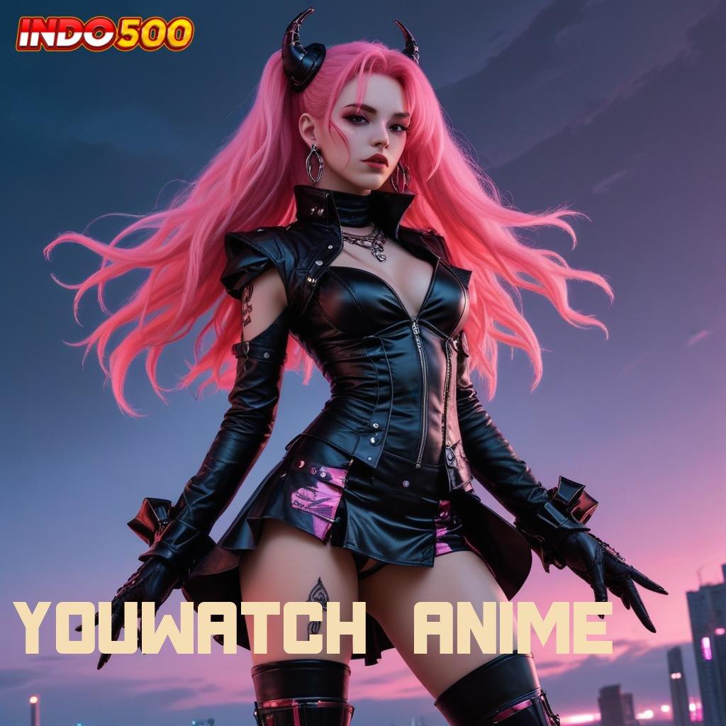 YOUWATCH ANIME Depo Bca 15000 Download Versi 2.988.44 Terbaru Login Tahun Ini