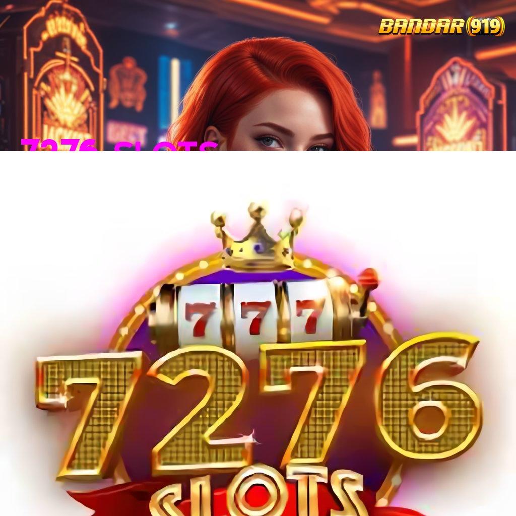 7276 SLOTS ♍ Pembaruan APK Event Bonus Gratis Platform Digital