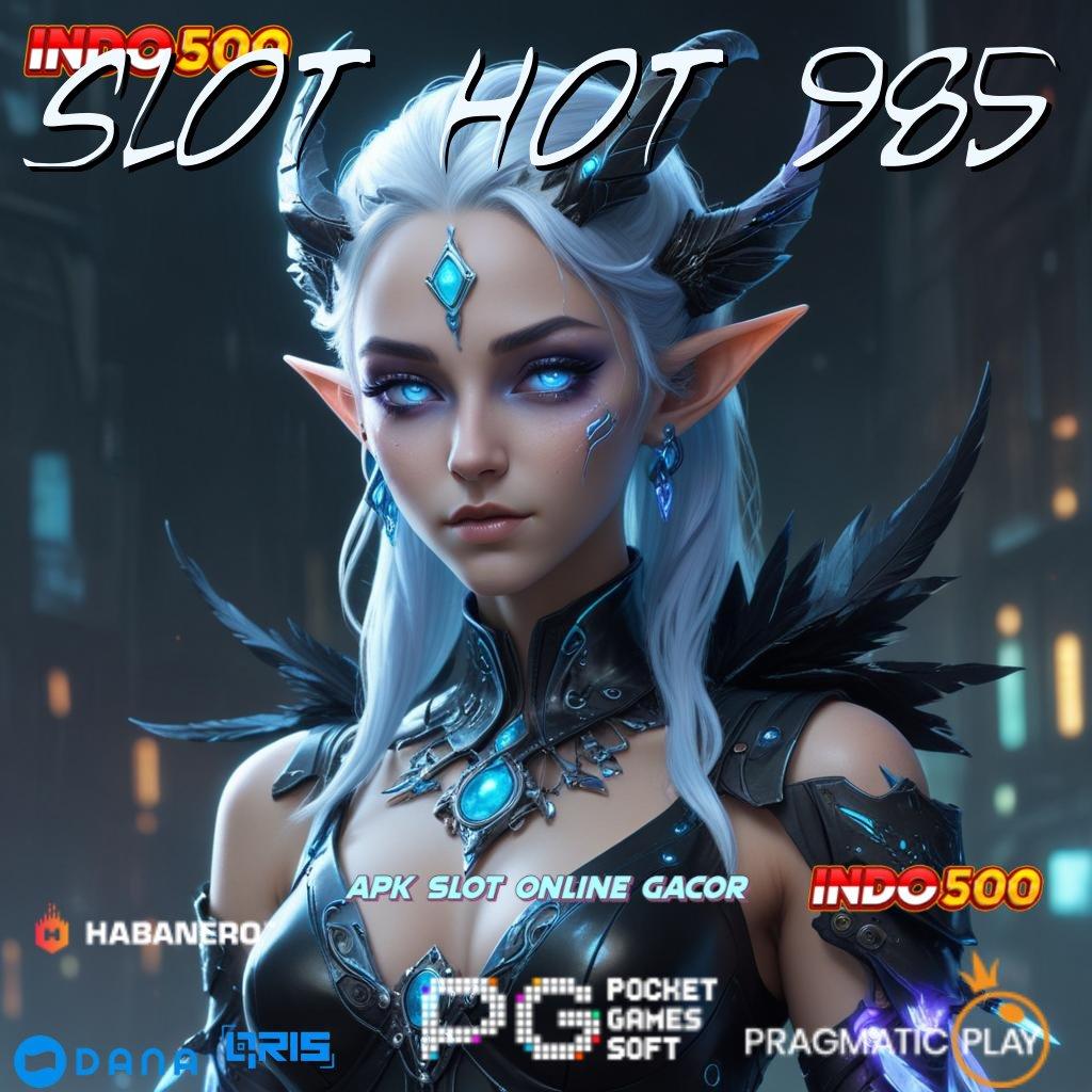 SLOT HOT 985 🔎 Permainan Tips Akses Sukses