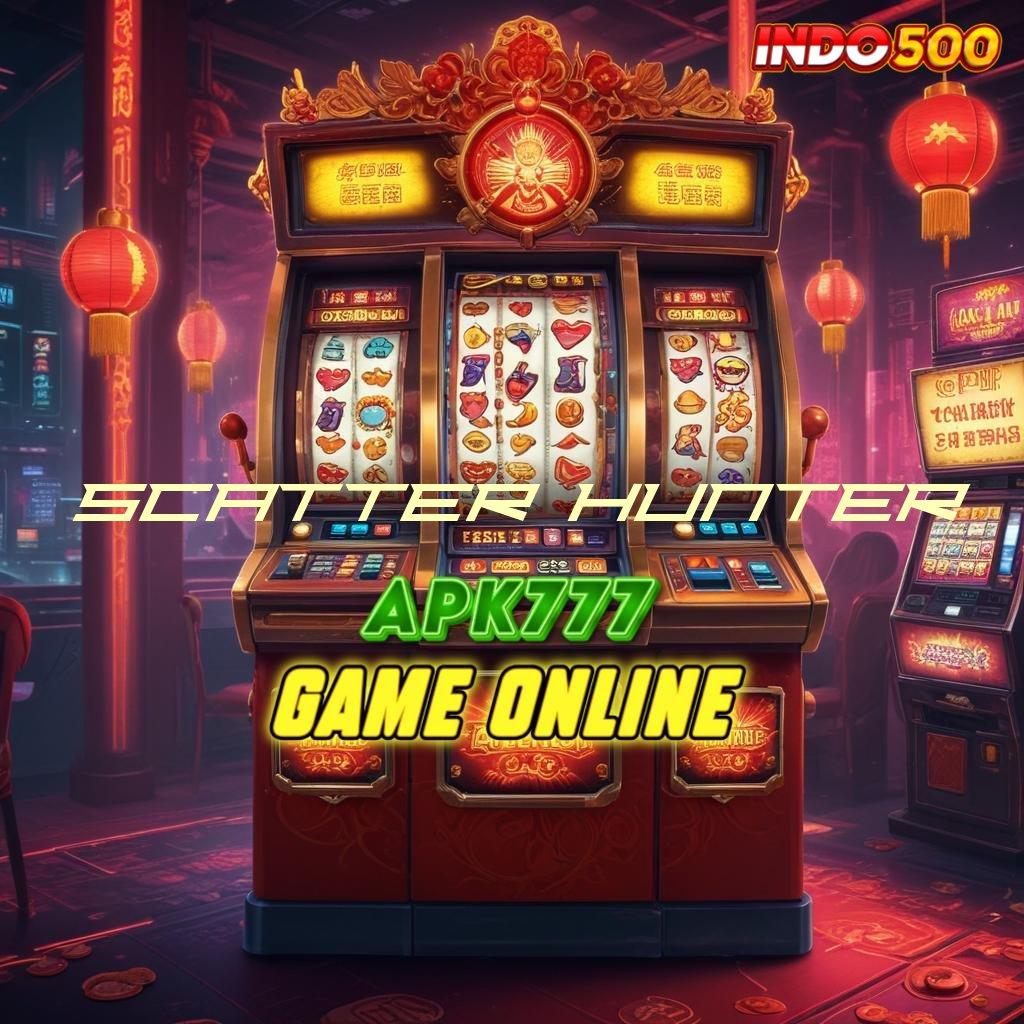 SCATTER HUNTER 🎮 slot super maxwin besar