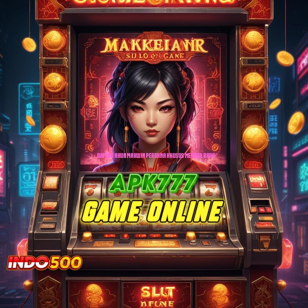 DAFTAR AKUN MAXWIN PERDANA KHUSUS MEMBER BARU 🎮 bermain slot dengan semangat