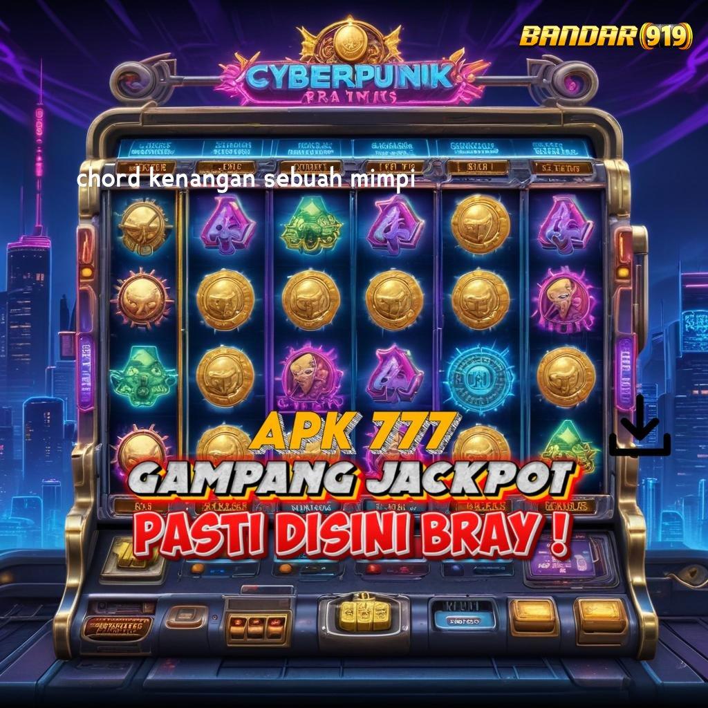 CHORD KENANGAN SEBUAH MIMPI , slot cepat depo dana ringan