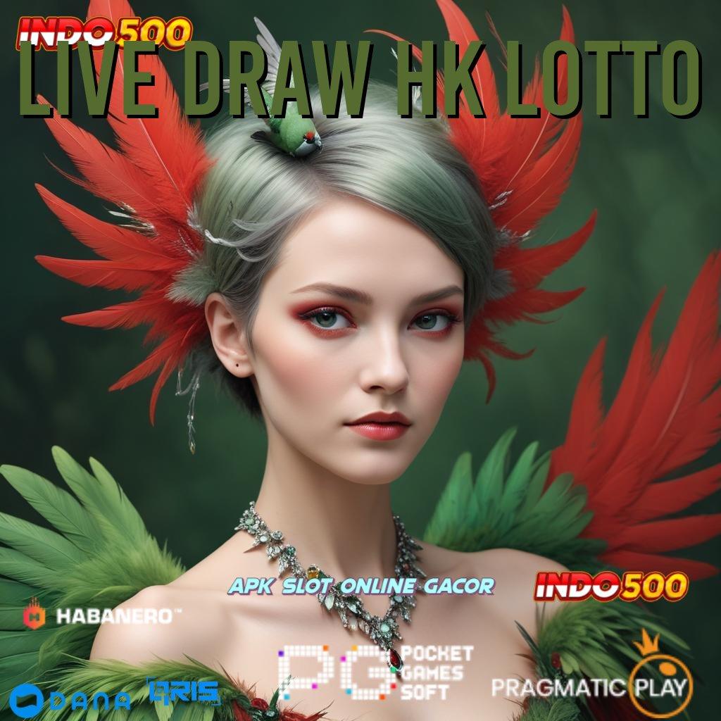 LIVE DRAW HK LOTTO : jaminan untung maksimal penuh