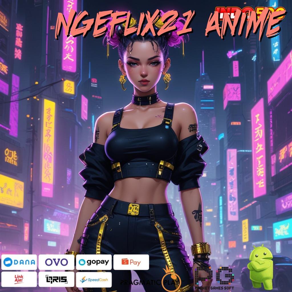 NGEFLIX21 ANIME akses online tautan langsung jalur relasi