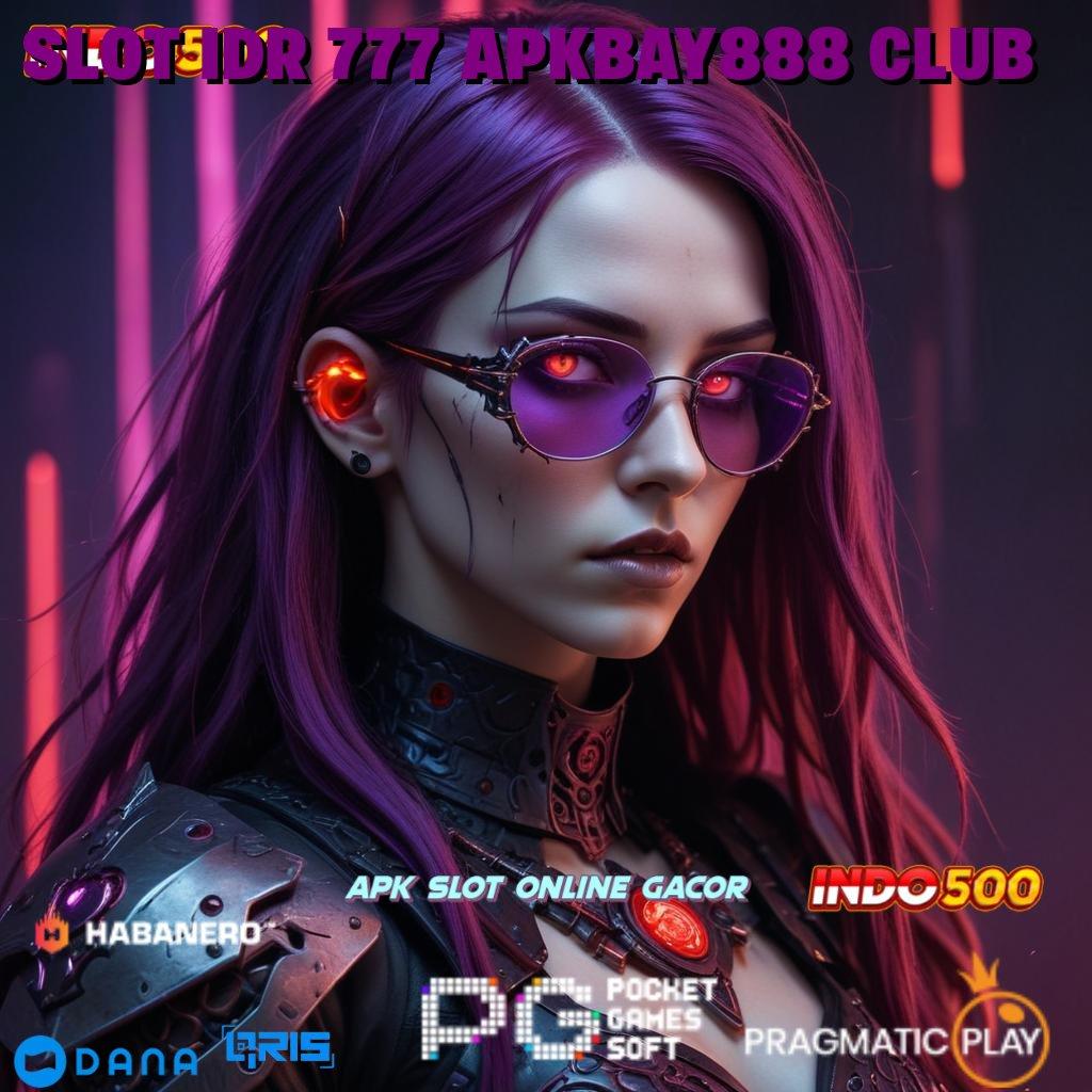 SLOT IDR 777 APKBAY888 CLUB 🚀 spin jackpot dengan fitur baru gacor cepat