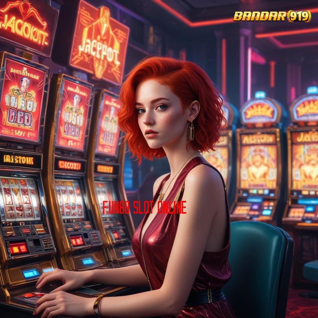 FUN88 SLOT ONLINE ≫ lawan setiap tantangan