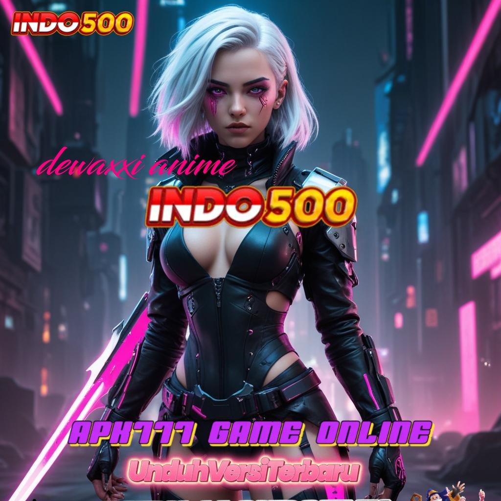 DEWAXXI ANIME 💥 Jalur Baru Dengan Keuntungan Mega Jackpot Sekarang