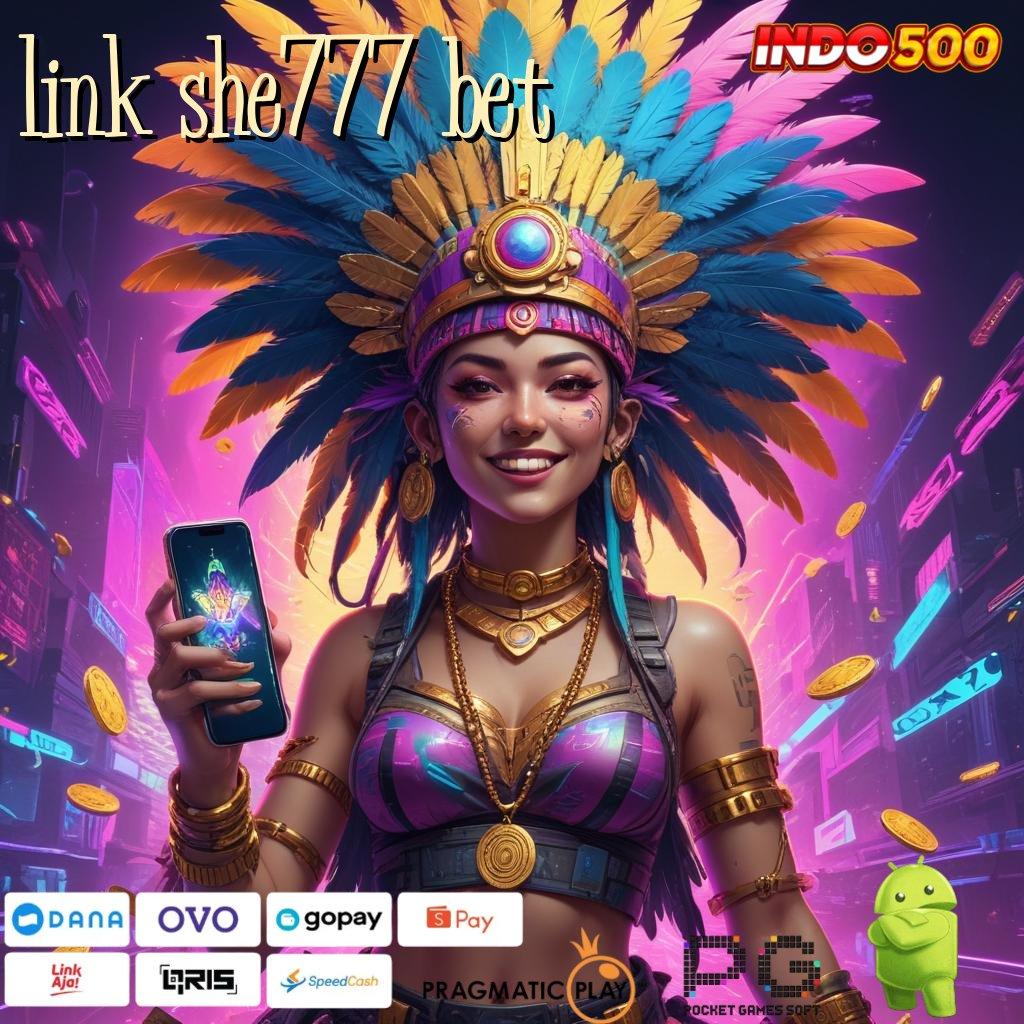 LINK SHE777 BET unduhan game android resmi fitur dijamin lengkap