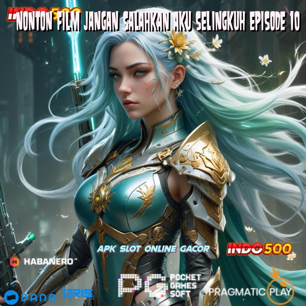 NONTON FILM JANGAN SALAHKAN AKU SELINGKUH EPISODE 10 ➤ depo shopeepay mudah maxwin tanpa halangan