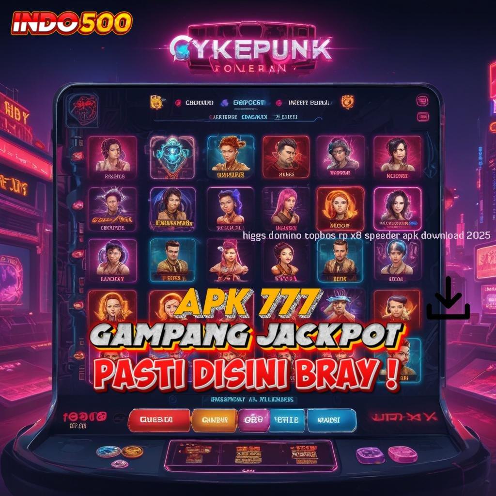 HIGGS DOMINO TOPBOS RP X8 SPEEDER APK DOWNLOAD 2025 petunjuk pasti untung cara kaya