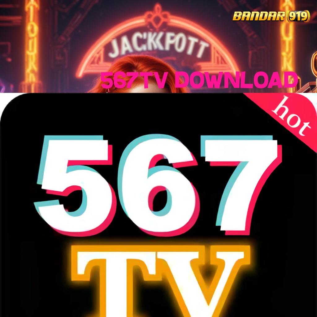 567TV DOWNLOAD ✷ Auto Scatter Auto Cuan Mudah Menang