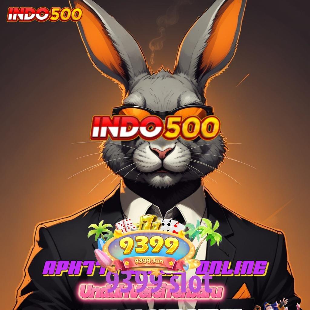 9399 SLOT : Pembaruan APK Event Bonus Gratis Struktur Kerja